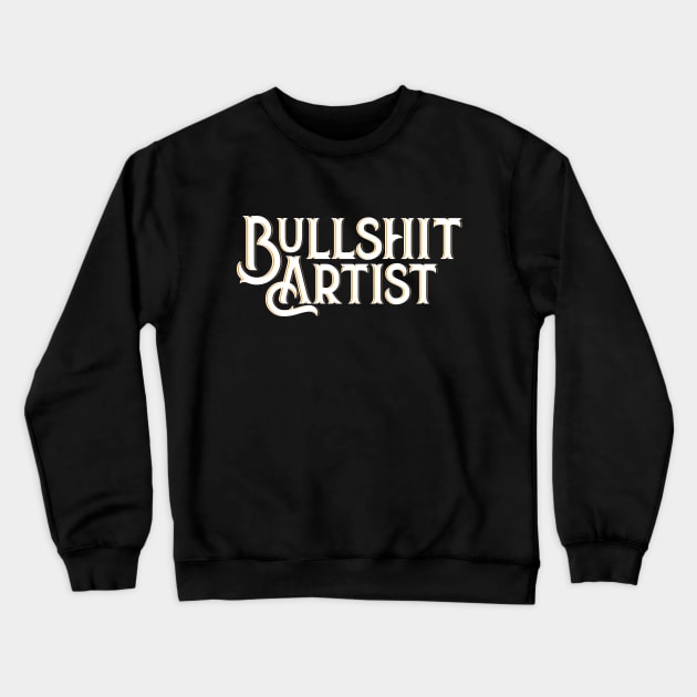 Bullshit Artist Crewneck Sweatshirt by andrew_kelly_uk@yahoo.co.uk